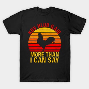 kuv hlub qaib more than  I can say T-Shirt